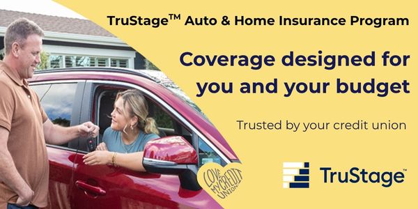 TruStage(TM) Auto & Home Insurance Program. Coverage designed for you and your budget. Trusted by your credit union.